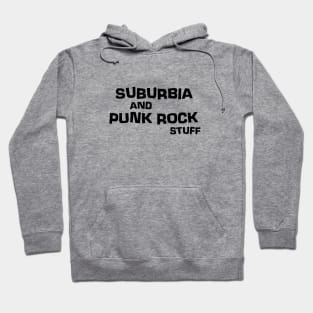 Suburbia and Punk Rock Stuff Hoodie